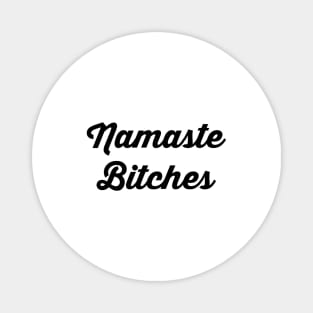 Namaste Bitches Magnet